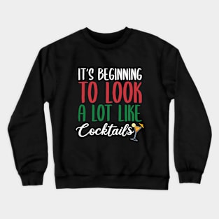 IT'S BEGINNING TO LOOK A LOT LIKE COCKTAILS Crewneck Sweatshirt